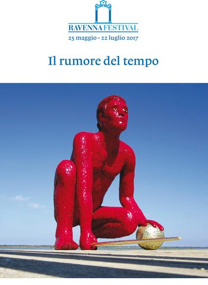 Il rumore del tempo. Ravenna Festival 2017 - copertina