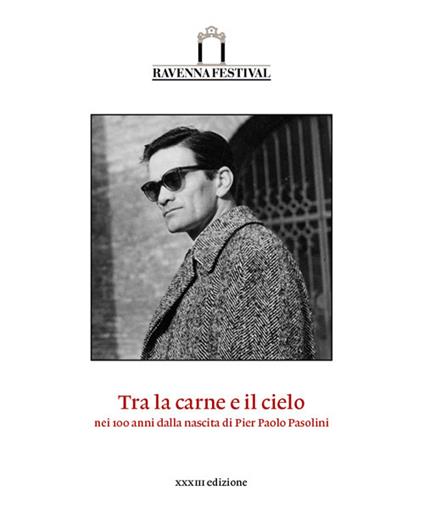 Tra la carne e il cielo. Nei 100 anni dalla nascita di Pier Paolo Pasolini. Catalogo della 33ª edizione del Ravenna Festival 2022 - copertina