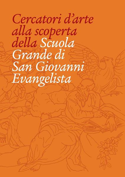Cercatori d'arte alla scoperta della Scuola Grande San Giovanni Evangelista di Venezia - Elisabetta Pasqualin - copertina