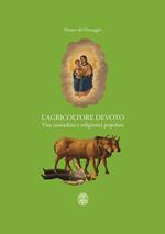 L' agricoltore devoto. Vita contadina e religiosità popolare. Catalogo della mostra (Verbania, 28 marzo-6 settembre 2015)