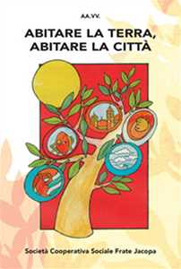 Image of Abitare la terra, abitare la città. Atti del Convegno (Predazzo, 23-26 agosto 2016)