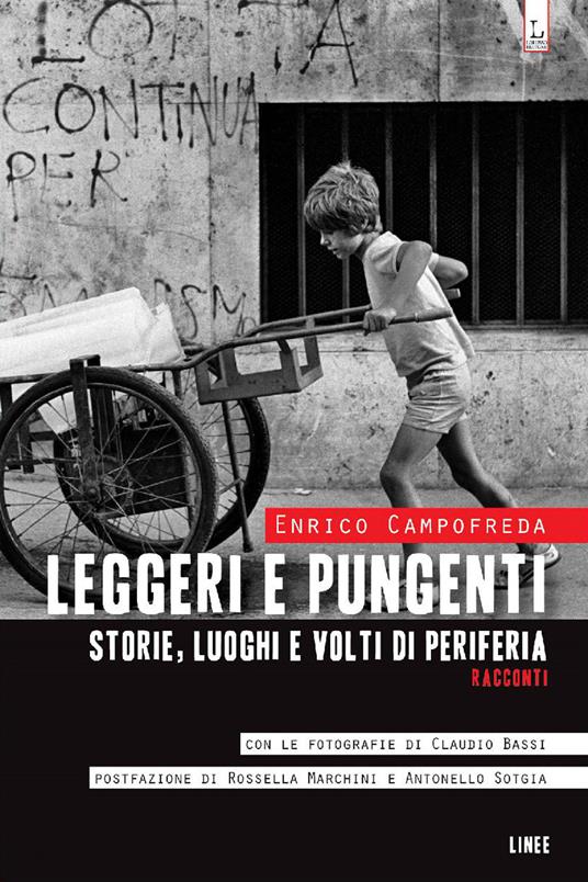 Leggeri e pungenti. Storie, luoghi e volti di periferia - Enrico Campofreda - copertina