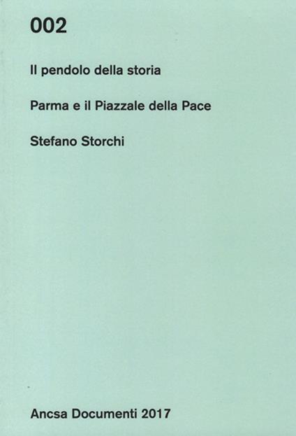 Il pendolo della storia. Parma e il Piazzale della Pace - Stefano Storchi - copertina