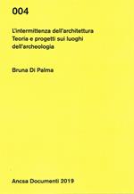 L'intermittenza dell'architettura. Teoria e progetti sui luoghi dell'archeologia