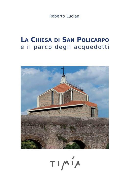 La Chiesa di San Policarpo e il parco degli acquedotti - Roberto Luciani - copertina