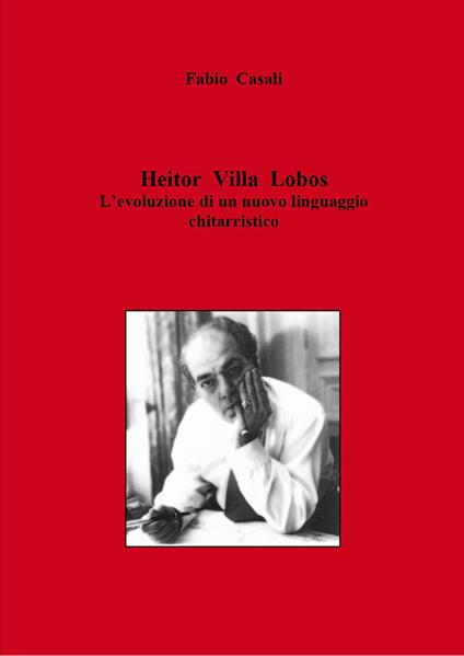 Heitor Villa Lobos. L'evoluzione di un nuovo linguaggio chitarristico - Fabio Casali - copertina