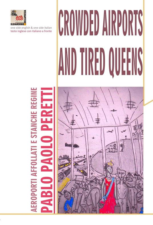 Crowded airports and tired queens-Aeroporti affollati e regine stanche. Ediz. bilingue - Pablo Paolo Peretti - copertina