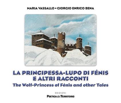 La principessa-lupo di Fénis e altri racconti-The wolf-princess of Fénis and other tales. Ediz. a spirale - Maria Vassallo - copertina