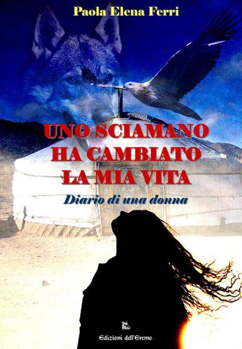 Uno sciamano ha cambiato la mia vita. Diario di una donna - Paola E. Ferri - copertina