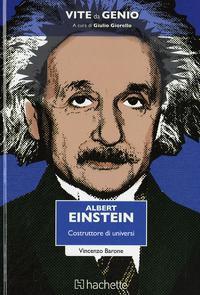 Albert Einstein. Il costruttore di universi - Vincenzo Barone - copertina