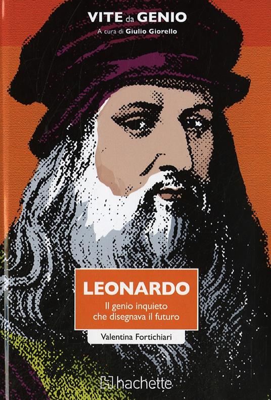 Leonardo. Il genio inquieto che disegnava il futuro - Valentina Fortichiari - copertina