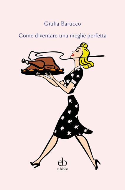 Come diventare una moglie perfetta - Giulia Barucco - copertina