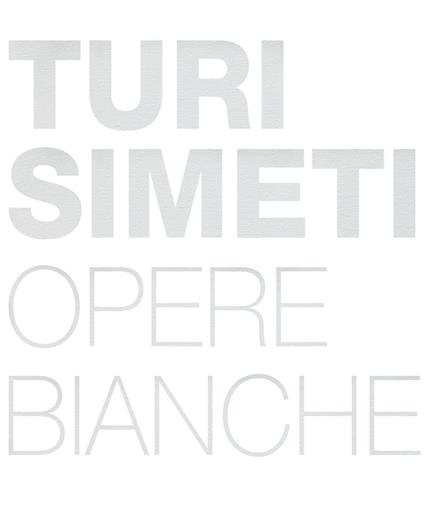 Turi Simeti. Opere bianche. Ediz. inglese e italiana - copertina