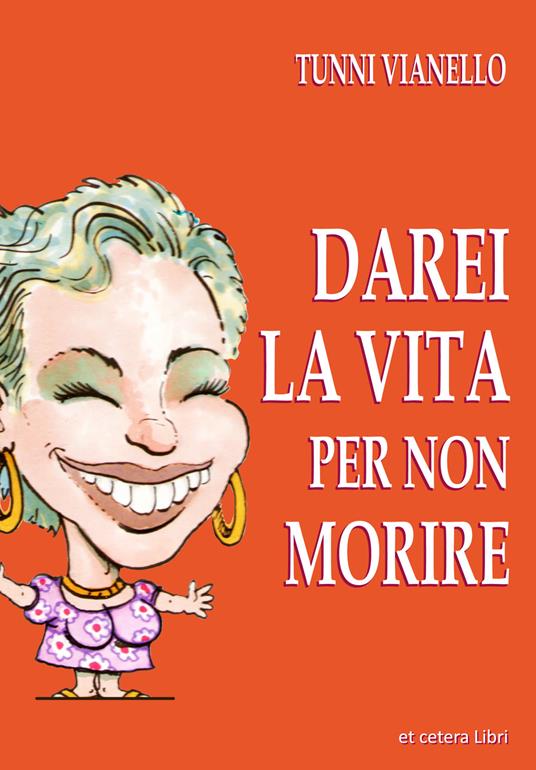 Darei la vita per non morire. Nuova ediz. - Tunni Vianello - copertina