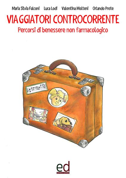 Viaggiatori controcorrente. Percorsi di benessere non farmacologico - Maria Silvia Falconi,Luca Lodi,Valentina Molteni - copertina