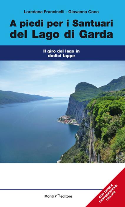 A piedi per i sentieri del Lago di Garda. Il giro del Lago in dodici tappe - Loredana Fracinelli,Giovanna Coco - copertina