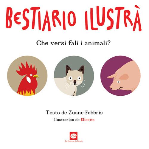 Bestiario ilustrà. Che versi fali i animali? Testo veneto - Zuane Fabbris - copertina