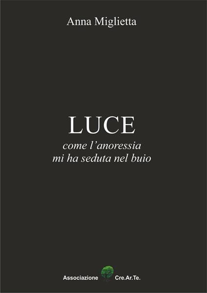 Luce. Come l'anoressia mi ha seduta nel buio - Anna Miglietta - copertina