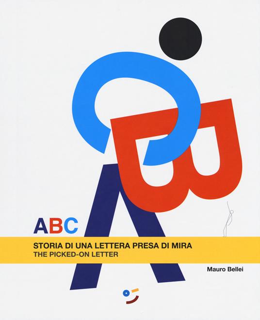 ABC. Storia di una lettera presa di mira. Ediz. italiana e inglese - Mauro Bellei - copertina