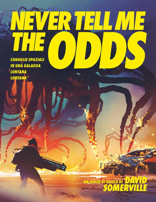 Never Tell Me the Odds. Canaglie spaziali in una galassia lontana lontana - David Somerville - copertina