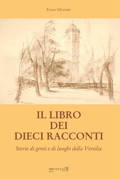 Il libro dei dieci racconti. Storie di genti e di luoghi della Versilia - Enzo Silvestri - copertina