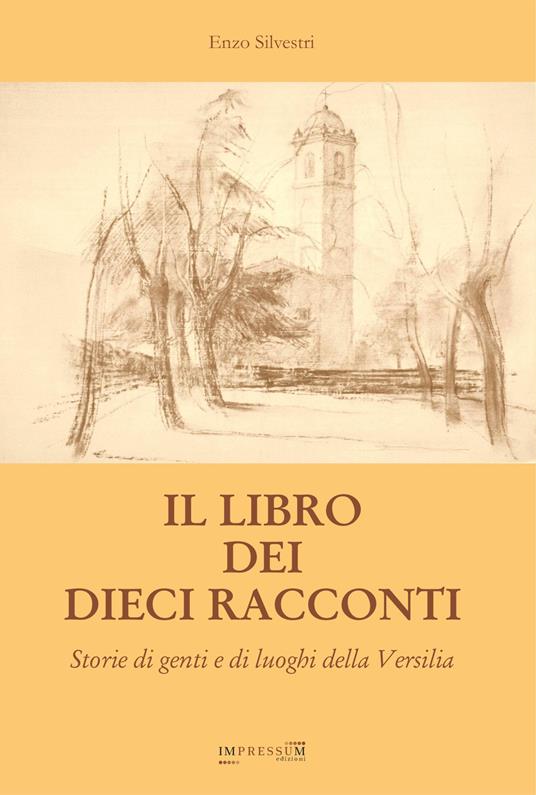 Il libro dei dieci racconti. Storie di genti e di luoghi della Versilia - Enzo Silvestri - copertina