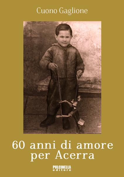 60 anni di amore per Acerra. Ediz. illustrata - Cuono Gaglione - copertina