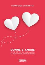 Donne e amore. Tutto ciò per cui vale ancora la pena vivere, gioire e morire