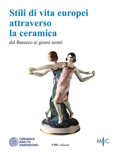 Stili di vita europei attraverso la ceramica dal Barocco ai giorni nostri - copertina