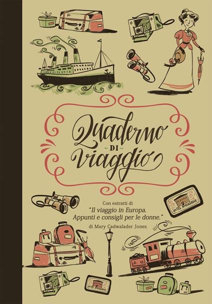 Quaderno di viaggio. Con estratti di «Il viaggio in Europa. Appunti e consigli per le donne» - Mary Cadwalader Jones - copertina