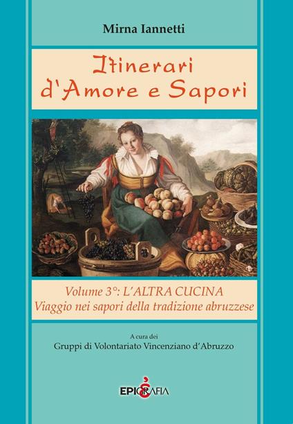 Itinerari d'amore e sapori. Viaggio nei sapori della tradizione abruzzese - Mirna Iannetti - copertina