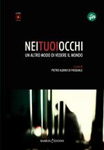 Nei tuoi occhi. Un altro modo di vedere il mondo. Con DVD video