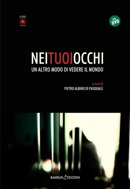 Nei tuoi occhi. Un altro modo di vedere il mondo. Con DVD video - Pietro Albino Di Pasquale - copertina