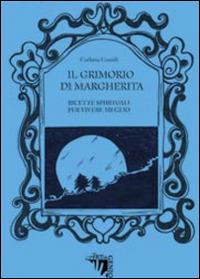 Il Grimorio di Margherita. Ricette spirituali per vivere meglio - Carlotta Gentili - copertina