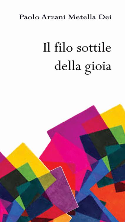 Il filo sottile della gioia - Paolo Arzani,Metella Dei - copertina