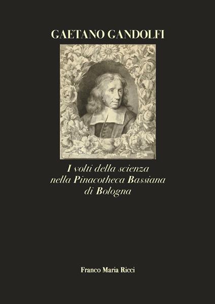 Gaetano Gandolfi. I volti della scienza nella Pinacotheca Bassiana di Bologna. Ediz. illustrata - Donatella Biagi Maino,Francesco Ubertini - copertina