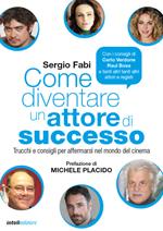 Come diventare un attore di successo. Trucchi e consigli per affermarsi nel mondo del cinema