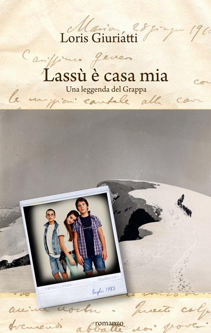 Lassù è casa mia. Una leggenda del monte Grappa - Loris Giuriatti - copertina