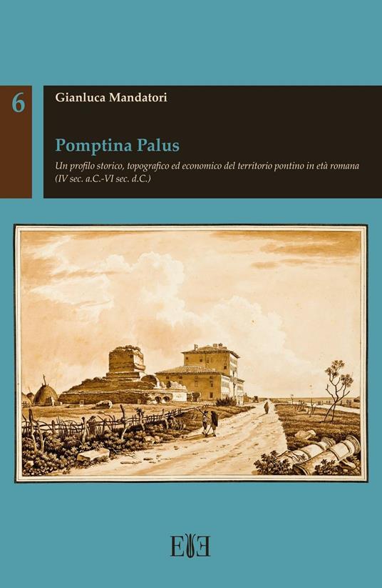 Pomptina Palus. Un profilo storico, topografico ed economico del territorio pontino in età romana (IV sec. a.C.-VI sec. d.C.) - Gianluca Mandatori - copertina