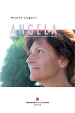 Angela. Così è stato breve il nostro lungo viaggio