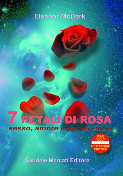 7 petali di rosa. Sesso, amore e perversione - Eleanor McDark - copertina