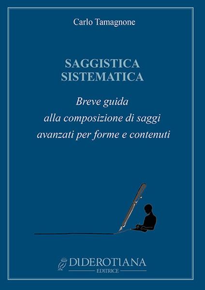 Saggistica sistematica. Breve guida alla composizione di saggi avanzati per forme e contenuti - Carlo Tamagnone - copertina