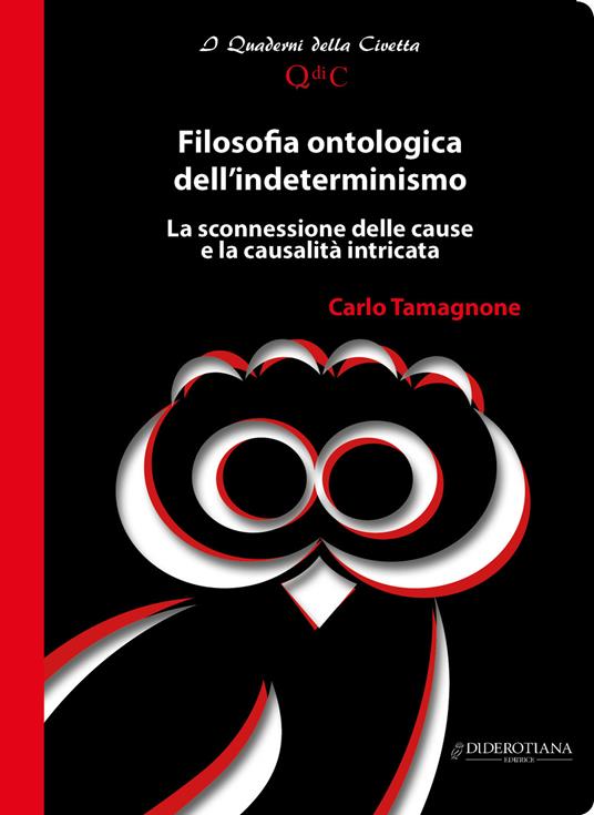Filosofia ontologica dell'indeterminismo. La sconnessione delle cause e la causalità intricata - Carlo Tamagnone - copertina
