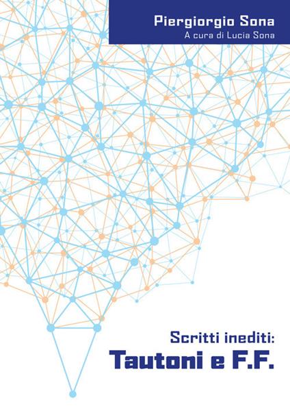 Tautoni e F.F. Scritti inediti. Ediz. italiana e inglese - Piergiorgio Sona - copertina