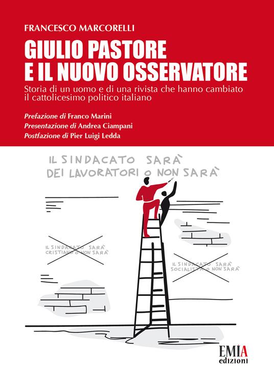 Giulio Pastore e il Nuovo Osservatore. Storia di un uomo e di una rivista che hanno cambiato il cattolicesimo politico italiano - Francesco Marcorelli - copertina