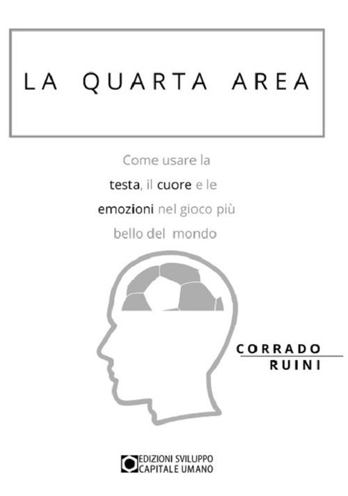 La quarta area. Come usare la testa, il cuore e le emozioni nel gioco più bello del mondo - Corrado Ruini - copertina