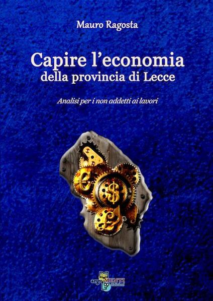 Capire l'economia della provincia di Lecce - Mauro Ragosta - copertina