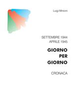 Giorno per giorno. Settembre 1944-aprile 1945. Cronaca