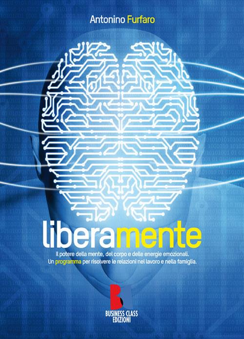 Liberamente. Il potere della mente, del corpo e delle energie emozionali - Antonino Furfaro - copertina