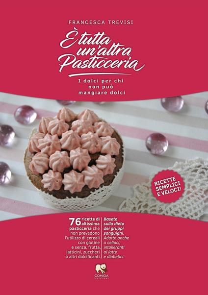 È tutta un'altra pasticceria. I dolci per chi non può mangiare dolci - Francesca Trevisi - copertina